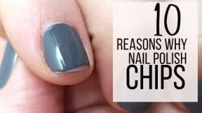 10 REASONS Why Your Nail Polish CHIPS. [Pro Nail Tech Explains]
