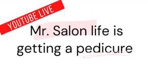 YouTube LIVE. Pedicure- Mr. Salon Life + Chat ?