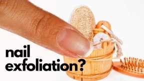 Can We, Should We Exfoliate Nails? ? ?