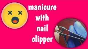 Manicure with nail clipper | manicure tutorial