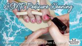 👣ASMR Pedicure Cleaning💆‍♀️Prevent Fingernails and Polish from CHIPPING with File Technique👣