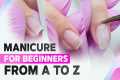Manicure for Beginners from A to Z |
