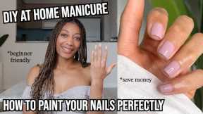 HOW TO PAINT YOUR NAILS PERFECTLY , at home manicure step by step for beginners , diy nails at home